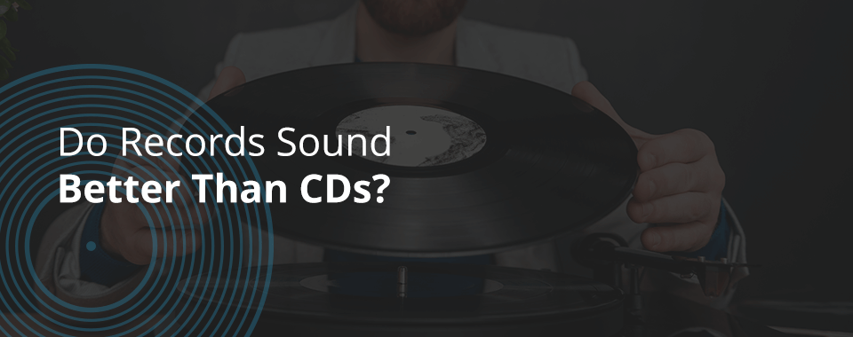 Do records sound better then CDs?